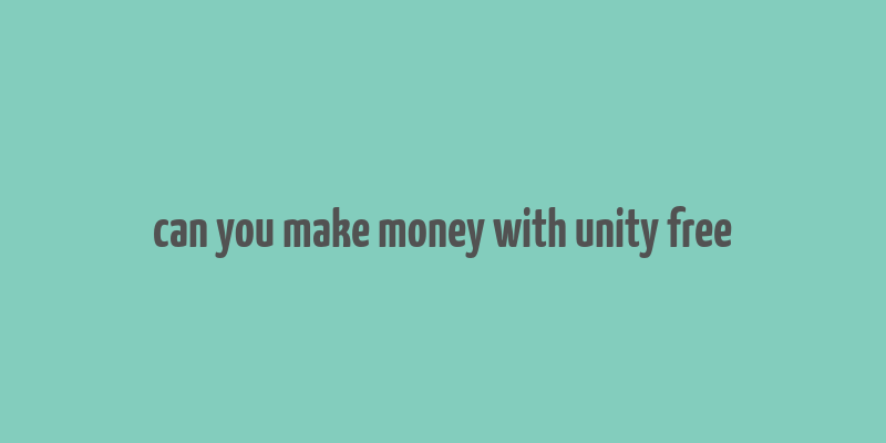 can you make money with unity free