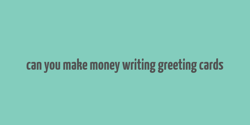 can you make money writing greeting cards