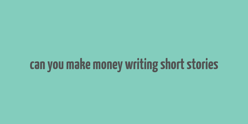 can you make money writing short stories