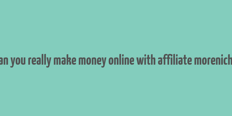 can you really make money online with affiliate moreniche