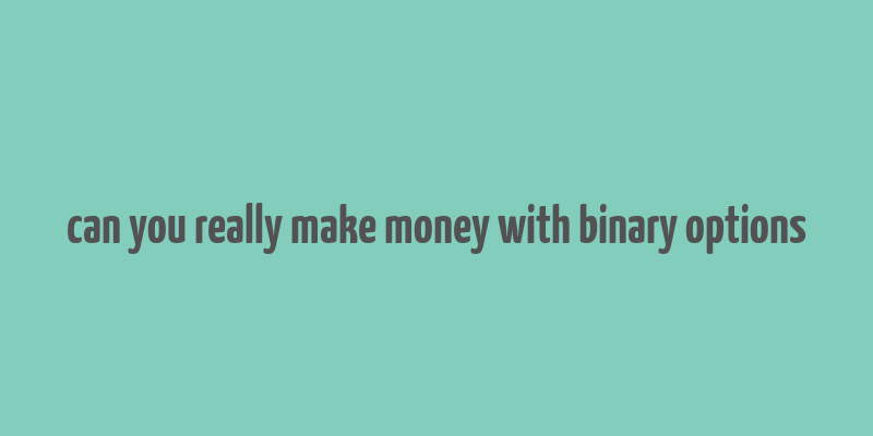 can you really make money with binary options