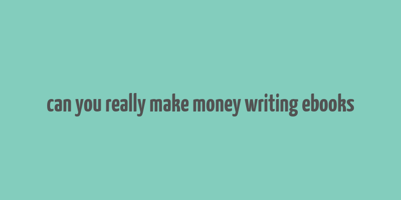 can you really make money writing ebooks