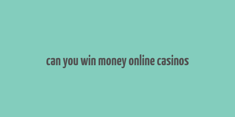 can you win money online casinos