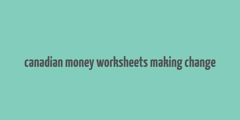 canadian money worksheets making change