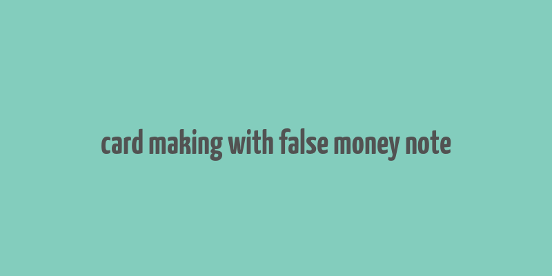 card making with false money note