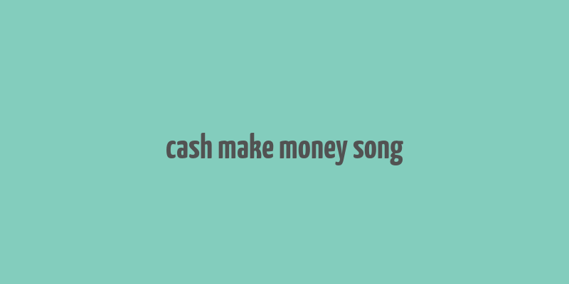 cash make money song