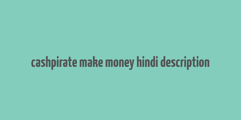 cashpirate make money hindi description