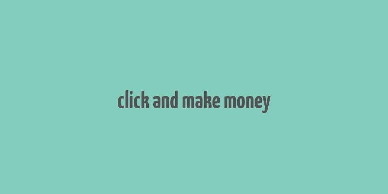 click and make money