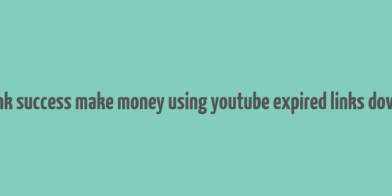 clickbank success make money using youtube expired links downoload