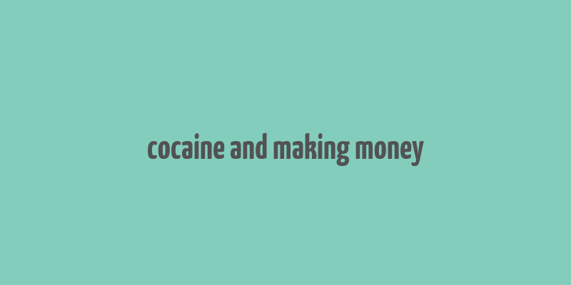 cocaine and making money