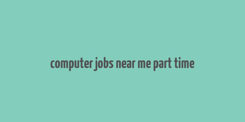 computer jobs near me part time