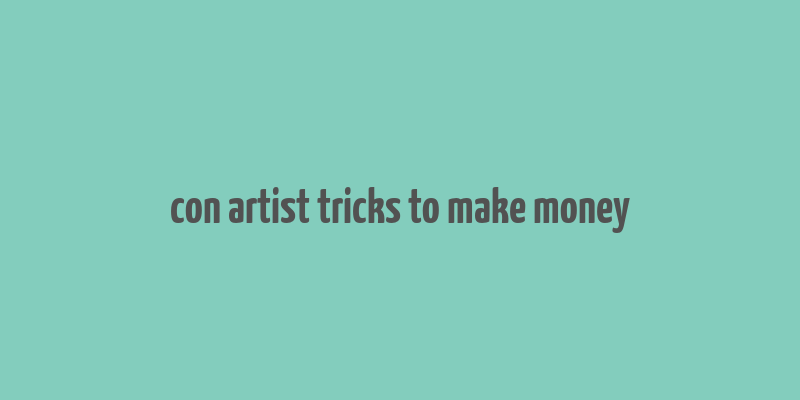 con artist tricks to make money