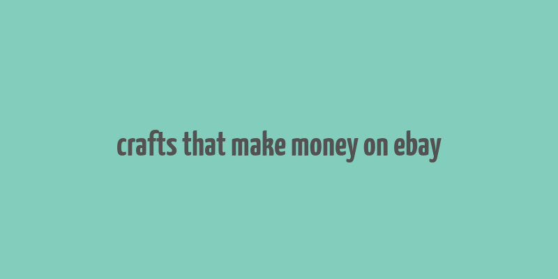 crafts that make money on ebay