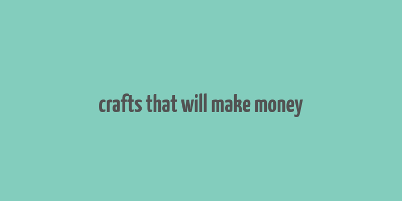 crafts that will make money