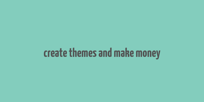 create themes and make money