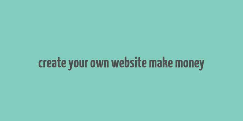 create your own website make money