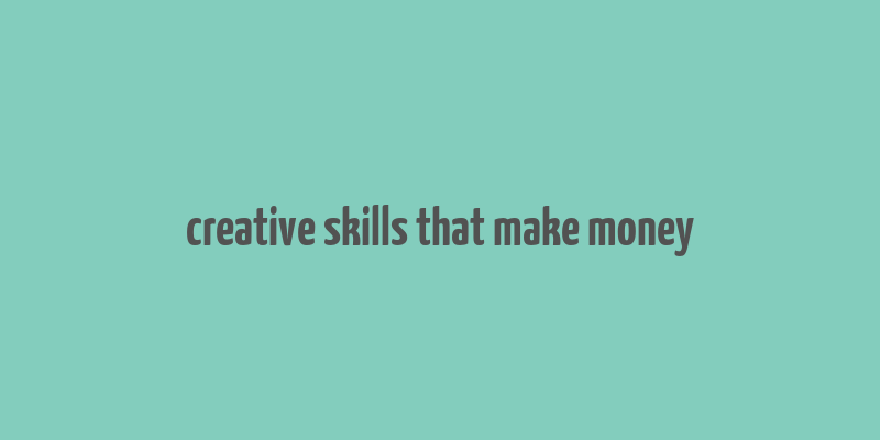 creative skills that make money