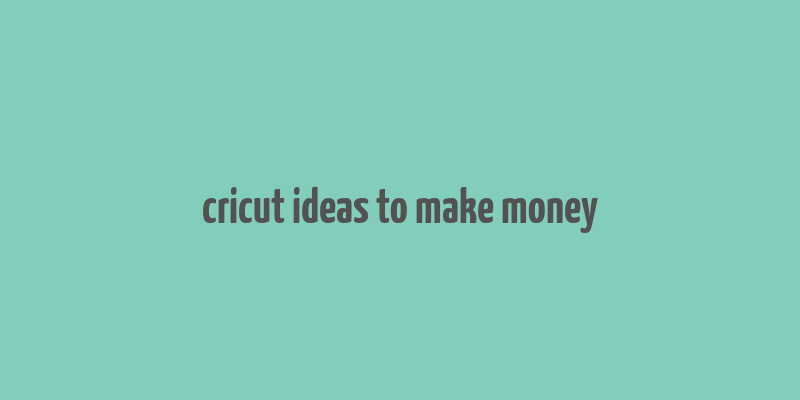 cricut ideas to make money