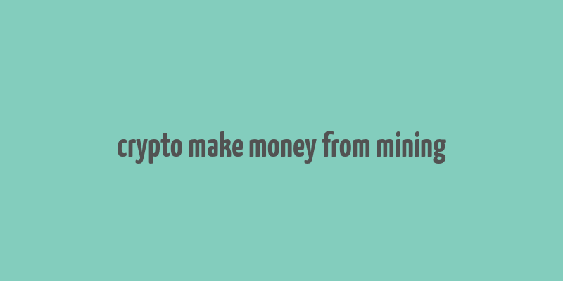 crypto make money from mining