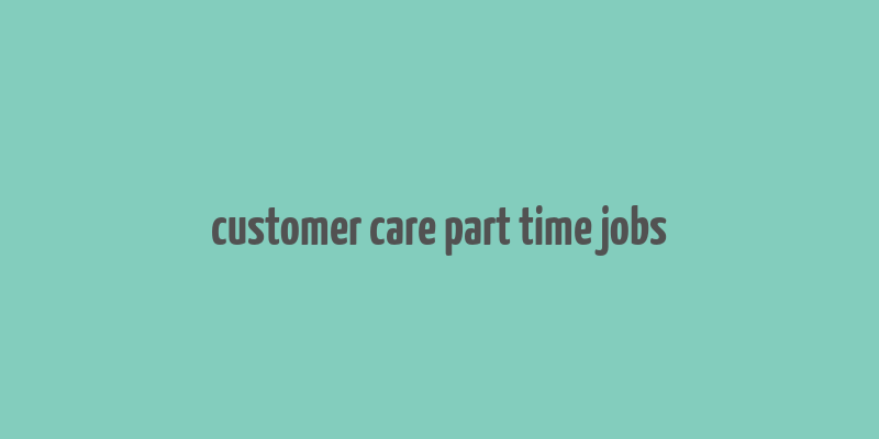 customer care part time jobs