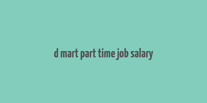 d mart part time job salary