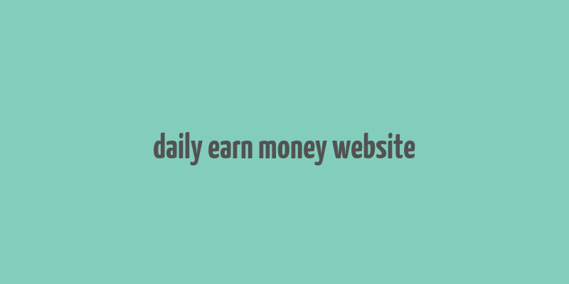 daily earn money website