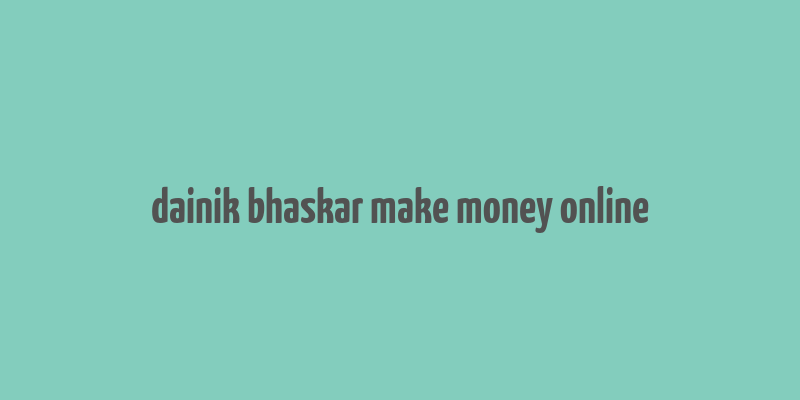 dainik bhaskar make money online