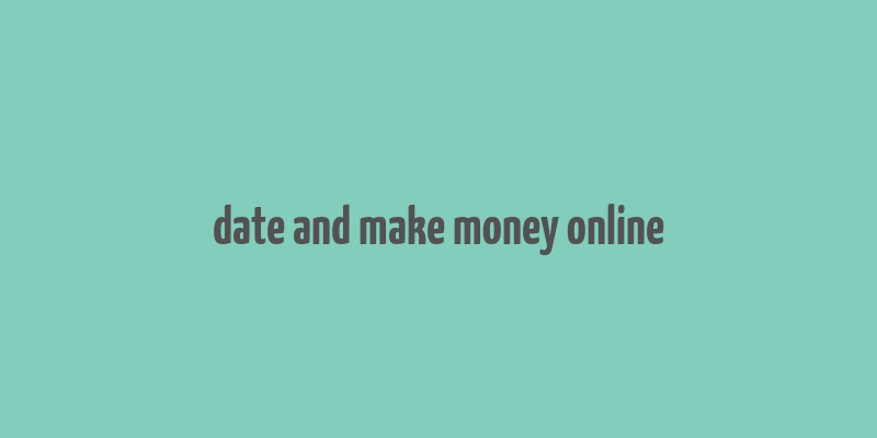 date and make money online