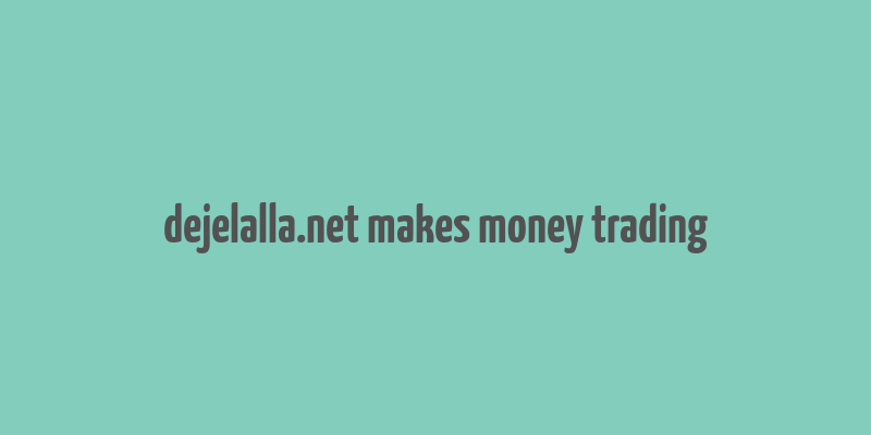 dejelalla.net makes money trading