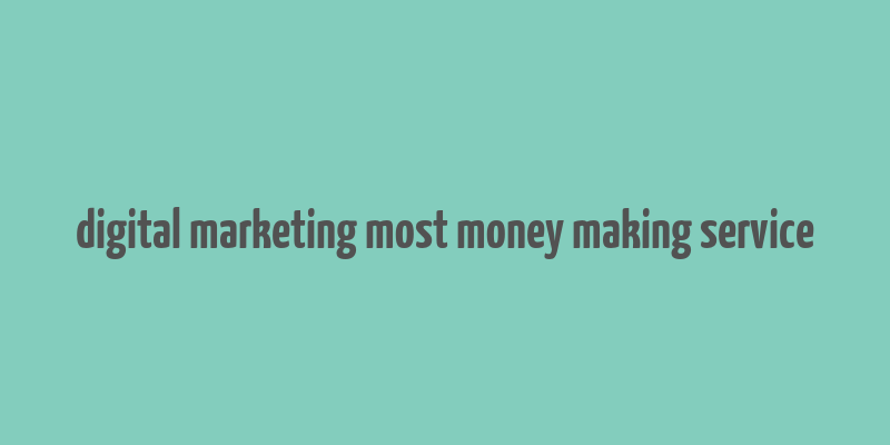 digital marketing most money making service