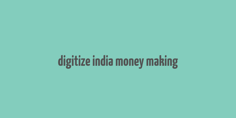 digitize india money making