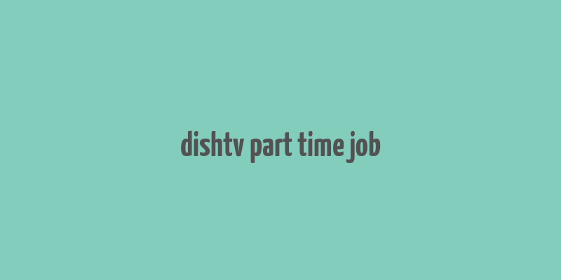 dishtv part time job