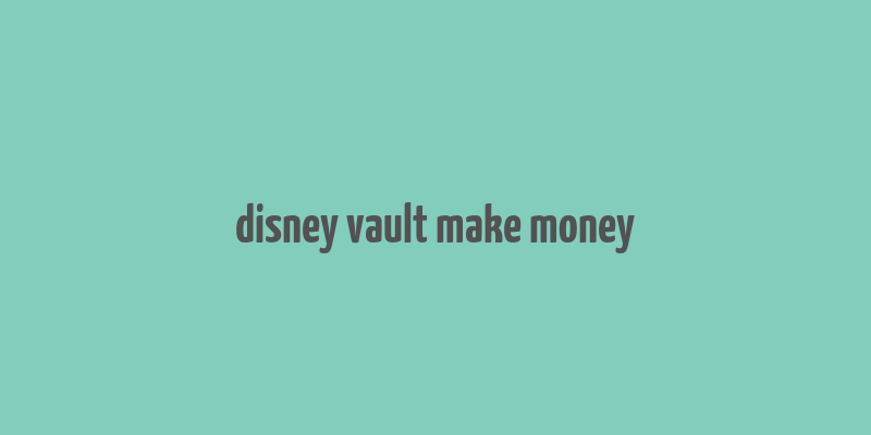 disney vault make money