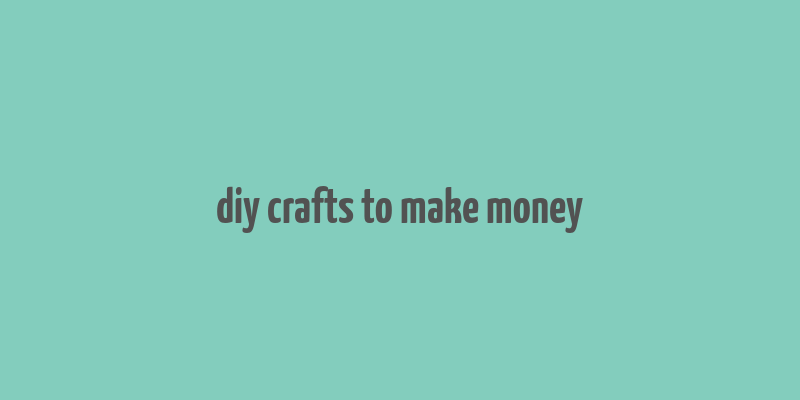 diy crafts to make money