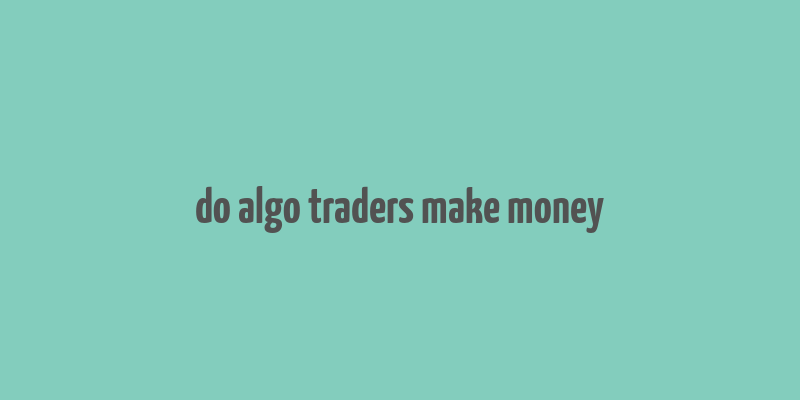 do algo traders make money