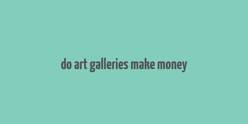 do art galleries make money