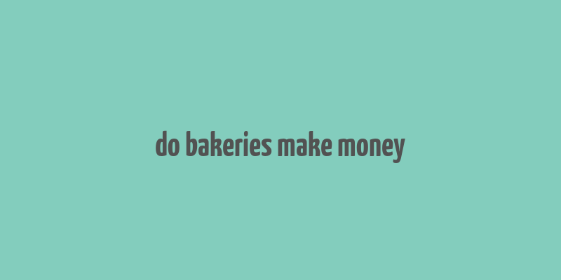 do bakeries make money