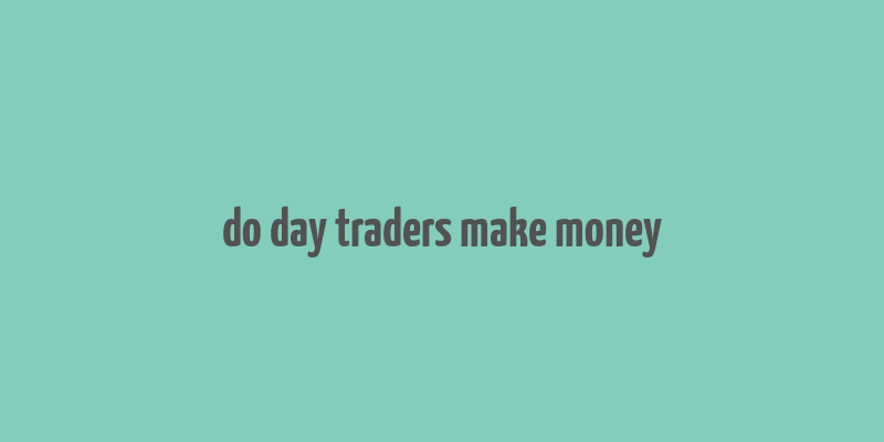 do day traders make money