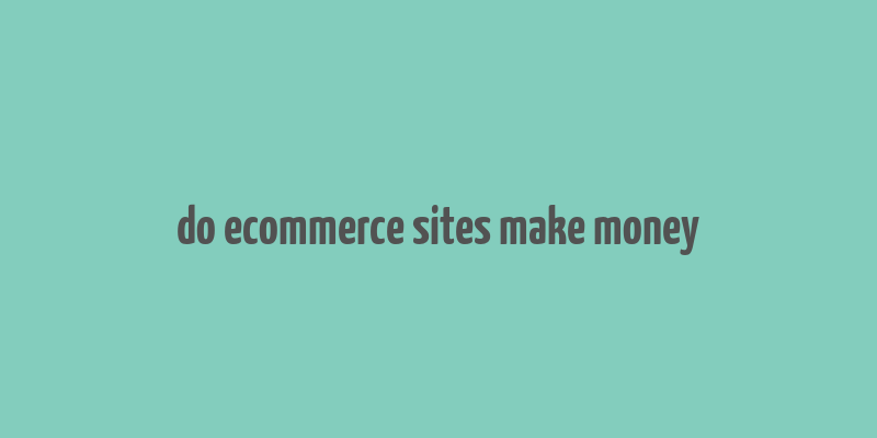 do ecommerce sites make money