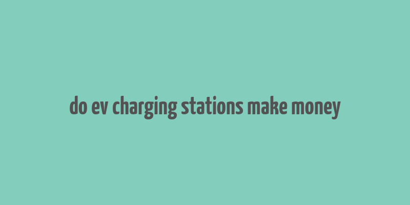 do ev charging stations make money