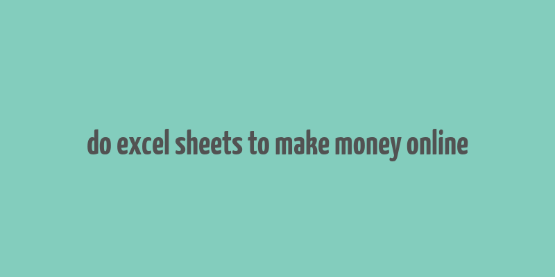 do excel sheets to make money online