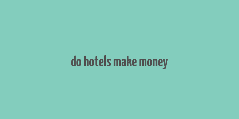 do hotels make money