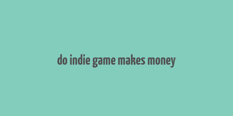 do indie game makes money