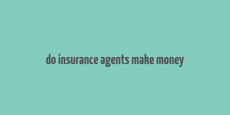 do insurance agents make money