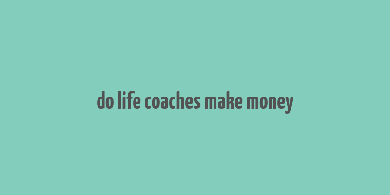 do life coaches make money