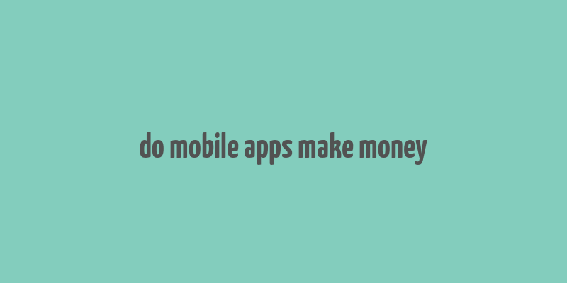 do mobile apps make money