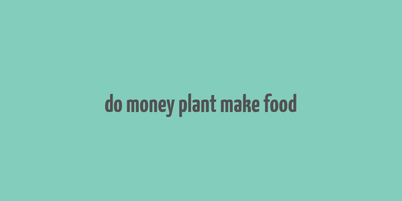 do money plant make food