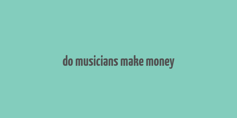 do musicians make money