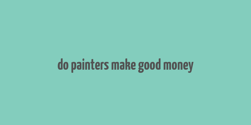 do painters make good money