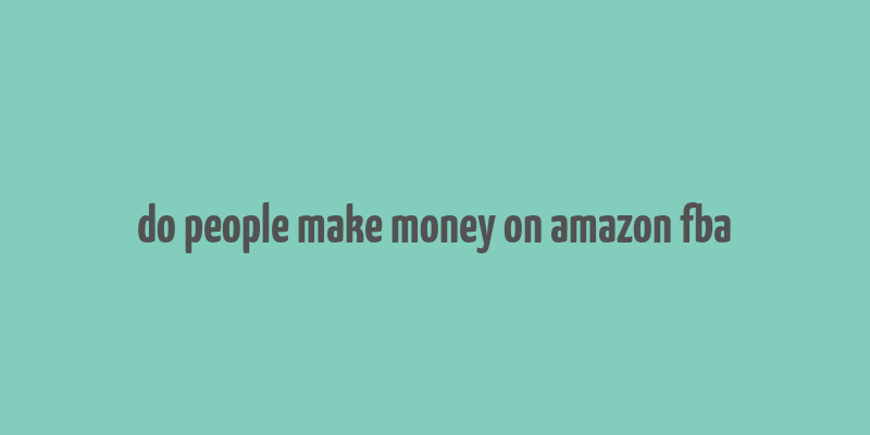 do people make money on amazon fba